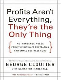 Profits Arent Everything, Theyre the Only Thing (Audio CD, Unabridged)