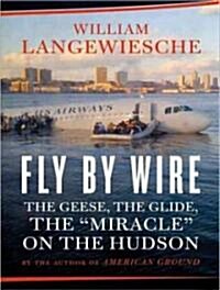 Fly by Wire: The Geese, the Glide, the Miracle on the Hudson (Audio CD, Library)