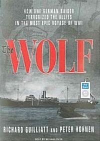 The Wolf: How One German Raider Terrorized the Allies in the Most Epic Voyage of WWI (MP3 CD)