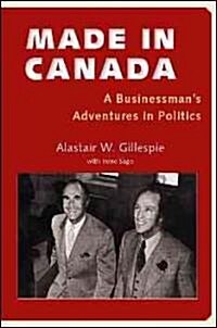 Made in Canada: A Businessmans Adventures in Politics (Hardcover)