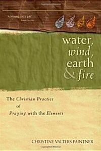 [중고] Water, Wind, Earth & Fire: The Christian Practice of Praying with the Elements (Paperback)