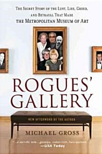 Rogues Gallery: The Secret Story of the Lust, Lies, Greed, and Betrayals That Made the Metropolitan Museum of Art (Paperback)