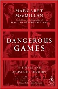 Dangerous Games: The Uses and Abuses of History (Paperback)
