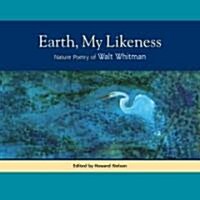 Earth, My Likeness: Nature Poetry of Walt Whitman (Paperback)