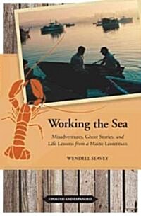 Working the Sea: Misadventures, Ghost Stories, and Life Lessons from a Maine Lobsterman (Paperback, Updated, Expand)