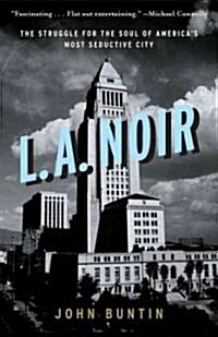 L.A. Noir: The Struggle for the Soul of Americas Most Seductive City (Paperback)