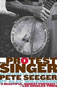 The Protest Singer: An Intimate Portrait of Pete Seeger (Paperback)