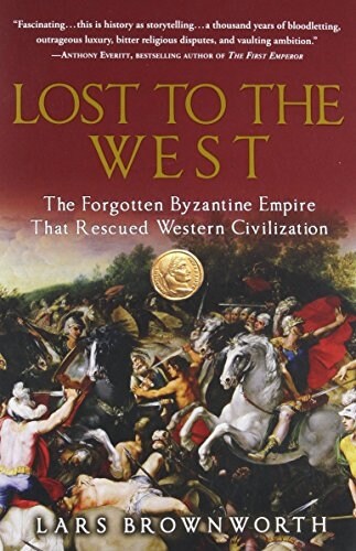 Lost to the West: The Forgotten Byzantine Empire That Rescued Western Civilization (Paperback)