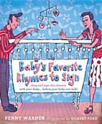 Babys Favorite Rhymes to Sign: Sing and Sign the Classics with Your Baby . . . Before Your Baby Can Talk! (Paperback)