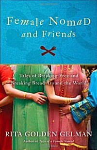 Female Nomad and Friends: Tales of Breaking Free and Breaking Bread Around the World (Paperback)