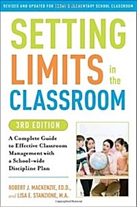 Setting Limits in the Classroom: A Complete Guide to Effective Classroom Management with a School-Wide Discipline Plan (Paperback, 3)