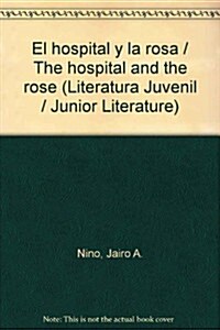 El hospital y la rosa / The hospital and the rose (Paperback)