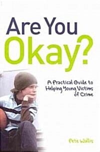 Are You Okay? : A Practical Guide to Helping Young Victims of Crime (Paperback)