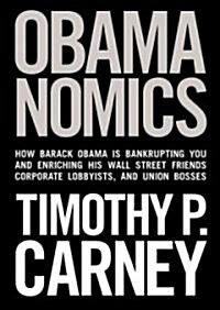 Obamanomics: How Barack Obama Is Bankrupting You and Enriching His Wall Street Friends, Corporate Lobbyists, and Union Bosses (MP3 CD)