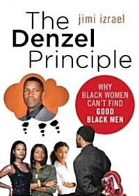 The Denzel Principle: Why Black Women Cant Find Good Black Men (Audio CD)