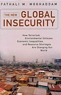 The New Global Insecurity: How Terrorism, Environmental Collapse, Economic Inequalities, and Resource Shortages Are Changing Our World (Hardcover)