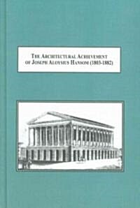 The Architectural Achievement of Joseph Aloysius Hansom (1803-1882) (Hardcover)