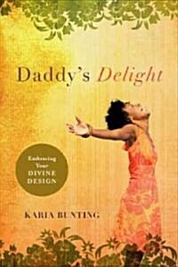 Daddys Delight: Embracing Your Divine Design (Paperback)