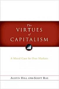 The Virtues of Capitalism: A Moral Case for Free Markets (Paperback)