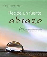 Recibe un Fuerte Abrazo: Vivir Cada Dia Con los Cinco Sentidos. Un Companero Para Cada Semana del Ano.                                                 (Hardcover)