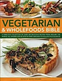Vegetarian and Wholefoods Bible : A Fabulous Collection of Over 300 Delicious Recipes from Around the World, All Shown Step by Step (Paperback)