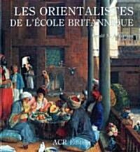 Les Orientalistes De Lecole Britannique (Hardcover)