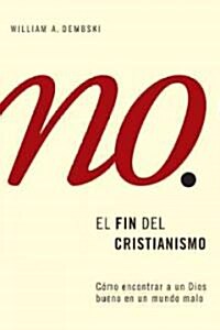 El Fin del Cristianismo: Descubramos un Dios de Bondad en un Mundo de Maldad = The End of Christianity                                                 (Paperback)