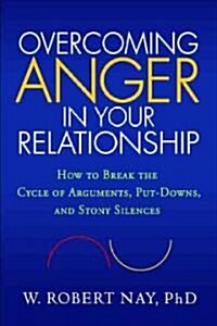 Overcoming Anger in Your Relationship: How to Break the Cycle of Arguments, Put-Downs, and Stony Silences (Paperback)