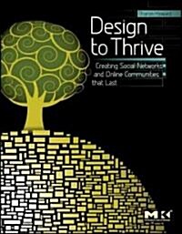 Design to Thrive: Creating Social Networks and Online Communities That Last (Paperback)