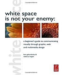 [중고] White Space Is Not Your Enemy: A Beginner｀s Guide to Communicating Visually Through Graphic, Web & Multimedia Design                              (Paperback)