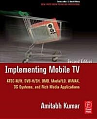 Implementing Mobile TV : ATSC Mobile DTV, MediaFLO, DVB-H/SH, DMB,WiMAX, 3G Systems, and Rich Media Applications (Paperback, 2 ed)