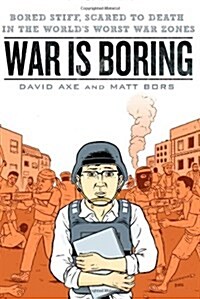 War Is Boring: Bored Stiff, Scared to Death in the Worlds Worst War Zones (Paperback)