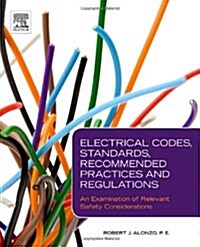 Electrical Codes, Standards, Recommended Practices and Regulations: An Examination of Relevant Safety Considerations                                   (Hardcover)