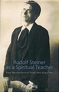 Rudolf Steiner as a Spiritual Teacher: From Recollections of Those Who Knew Him (Paperback)