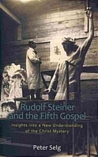 Rudolf Steiner and the Fifth Gospel: Insights Into a New Understanding of the Christ Mystery (Paperback)
