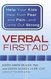 Verbal First Aid: Help Your Kids Heal from Fear and Pain--And Come Out Strong (Paperback)