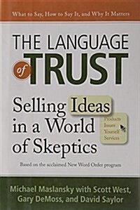 The Language of Trust: Selling Ideas in a World of Skeptics (Hardcover)