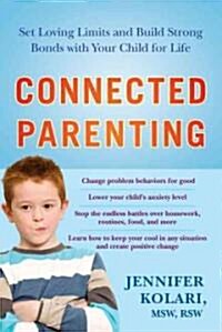 Connected Parenting: Set Loving Limits and Build Strong Bonds with Your Child for Life (Paperback)