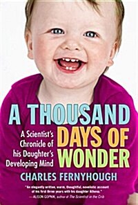 A Thousand Days of Wonder: A Scientists Chronicle of His Daughters Developing Mind (Paperback)