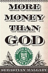 More Money Than God: Hedge Funds and the Making of a New Elite (Hardcover)