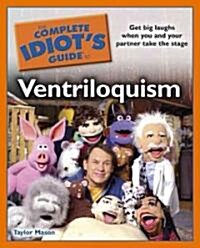 The Complete Idiots Guide to Ventriloquism (Paperback)