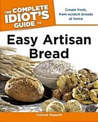 The Complete Idiots Guide to Easy Artisan Bread (Paperback)