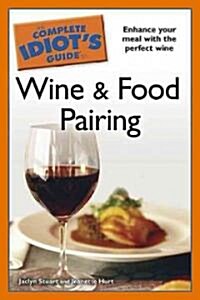 The Complete Idiots Guide to Wine and Food Pairing (Paperback)