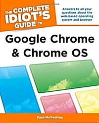 The Complete Idiots Guide to Google Chrome and Chrome OS (Paperback)