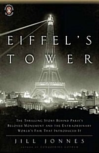 Eiffels Tower: The Thrilling Story Behind Pariss Beloved Monument and the Extraordinary Worlds Fair That Introduced It (Paperback)