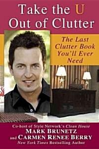 Take the U Out of Clutter: The Last Clutter Book Youll Ever Need (Paperback)