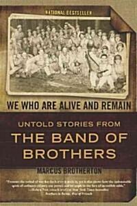 We Who Are Alive and Remain: Untold Stories from the Band of Brothers (Paperback)