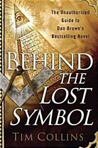 Behind the Lost Symbol: The Unauthorized Guide to Dan Browns Bestselling Novel (Paperback)