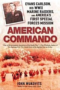 American Commando: Evans Carlson, His WWII Marine Raiders and Americas First Special Forces Mission (Paperback)