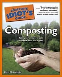 The Complete Idiots Guide to Composting (Paperback, Original)
